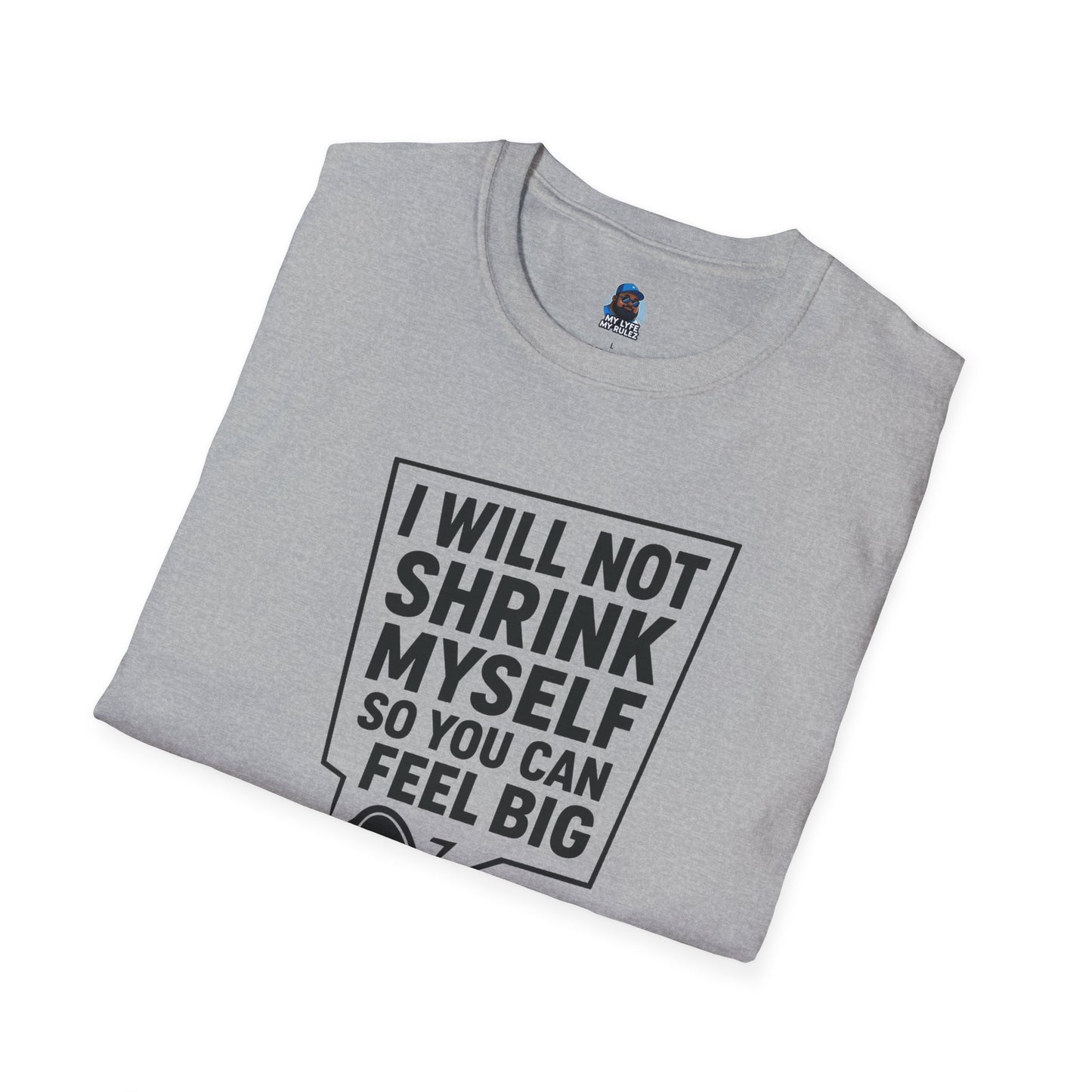 My Lyfe My Rulez Empowering Motivational I Will Not Shrink Unisex Tee