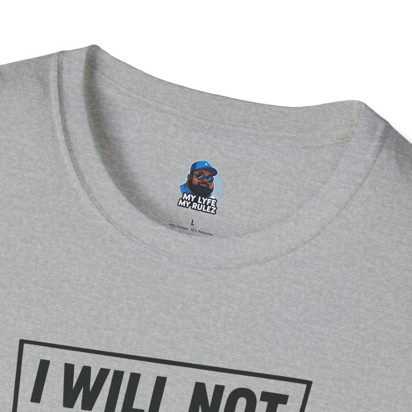 My Lyfe My Rulez Empowering Motivational I Will Not Shrink Unisex Tee