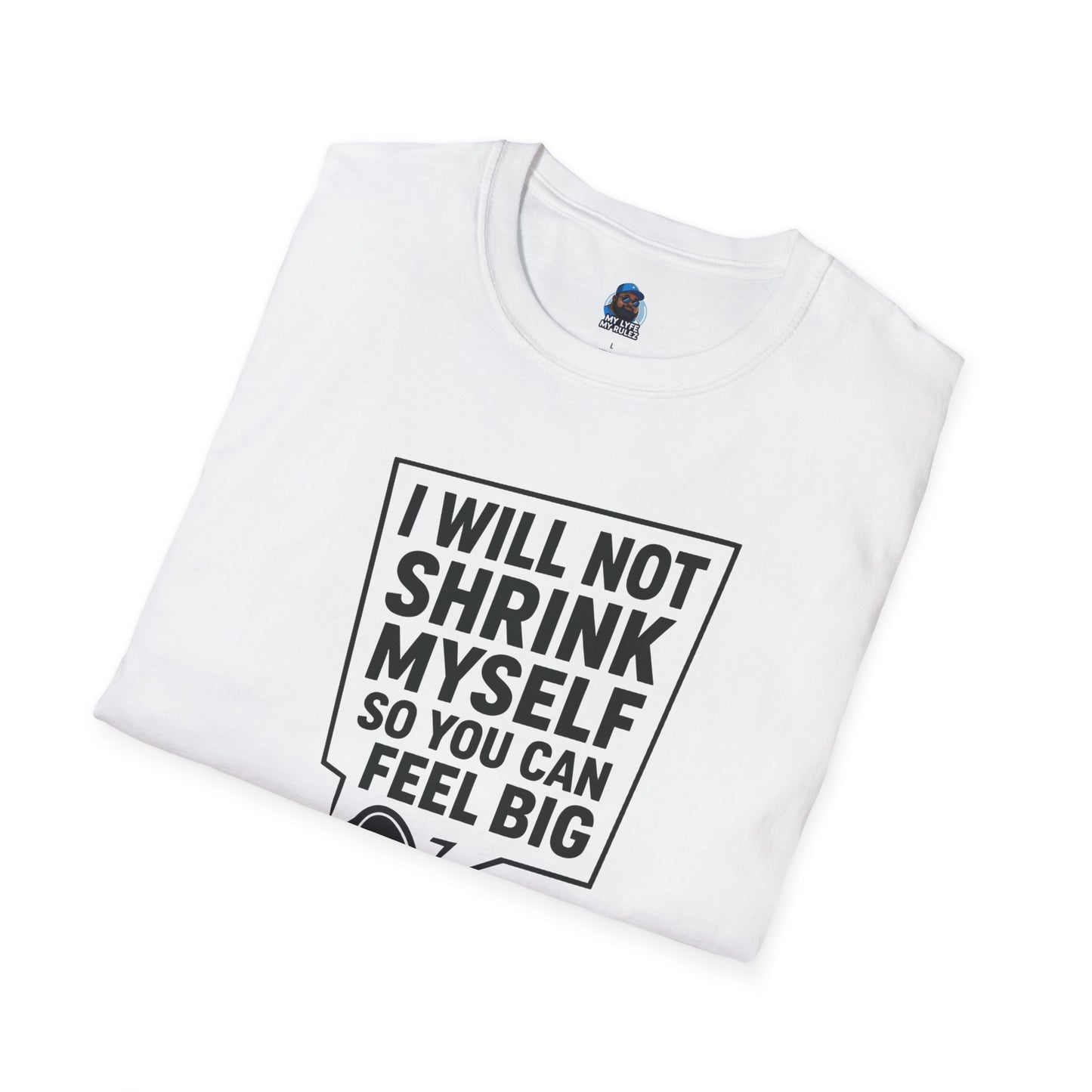 My Lyfe My Rulez Empowering Motivational I Will Not Shrink Unisex Tee