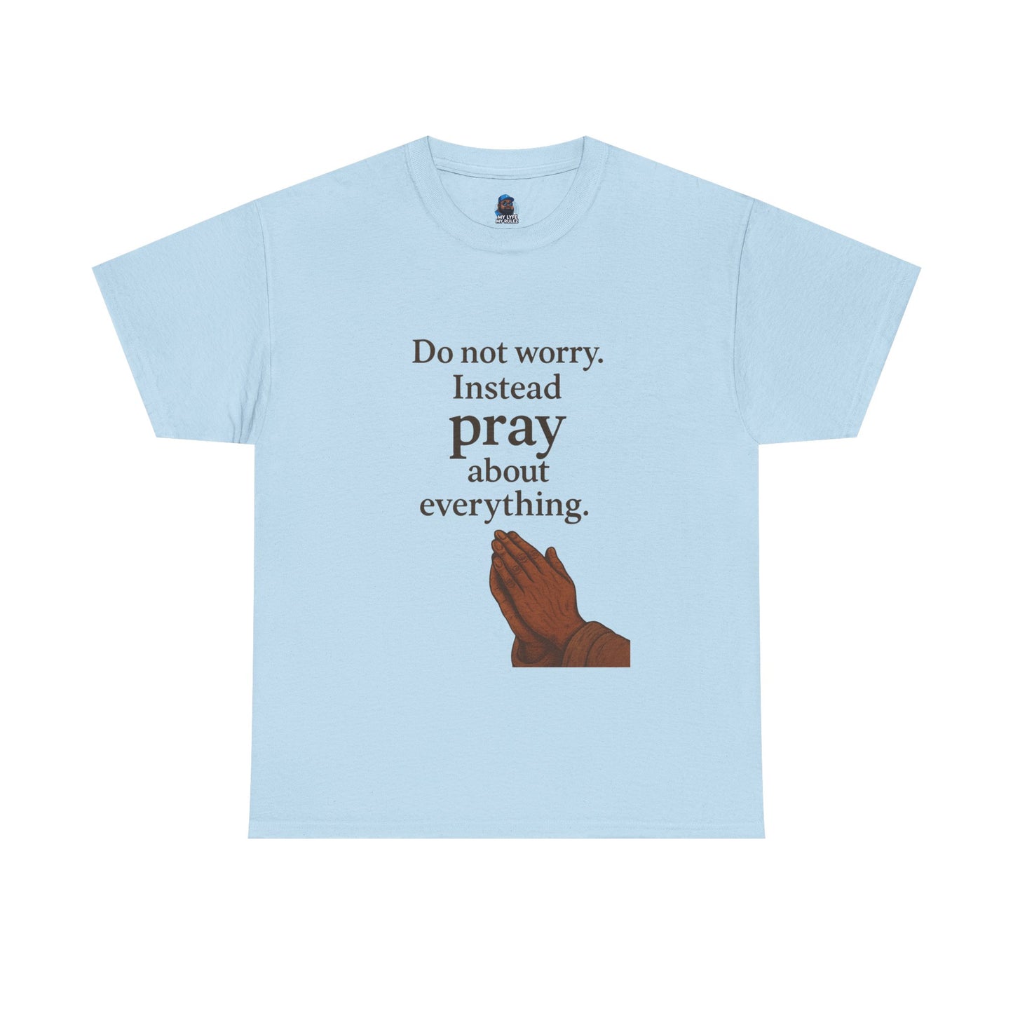 My Lyfe My Rulez Don't Worry Instead Pray About Everything Inspirational Tee
